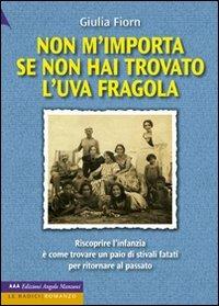 Non m'importa se non hai trovato l'uva fragola - Giulia Fiorn - Libro Edizioni Angolo Manzoni 2010 | Libraccio.it