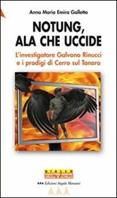 Notung, ala che uccide. L'investigatore Galvano Rinucci e i prodigi di Cerro sul Tanaro