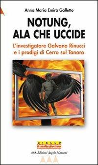 Notung, ala che uccide. L'investigatore Galvano Rinucci e i prodigi di Cerro sul Tanaro - Annamaria M. Galletto - Libro Edizioni Angolo Manzoni 2010, EAM narrativa.Caratteri diversi | Libraccio.it