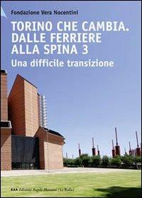 Torino che cambia. Dalle ferriere alla Spina 3. Una difficile transizione  - Libro Edizioni Angolo Manzoni 2009, Le radici | Libraccio.it