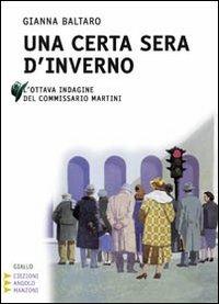 Una certa sera d'inverno. L'ottava indagine del commissario Martini. Ediz. a caratteri grandi - Gianna Baltaro - Libro Edizioni Angolo Manzoni 2010, Corpo 16 | Libraccio.it