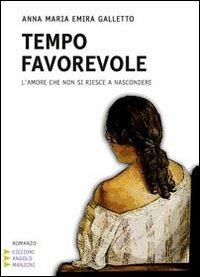 Tempo favorevole. L'amore che non si riesce a nascondere. Ediz. a caratteri grandi - Anna M. Galletto - Libro Edizioni Angolo Manzoni 2010, Corpo 16 | Libraccio.it