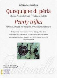 Quisquiglie di perla. Aforismi, pensieri, riflessigli, 17 haikù e un corbello. Ediz. italiana e inglese - Pietro Tartamella - Libro Edizioni Angolo Manzoni 2011, Cascina Macondo | Libraccio.it