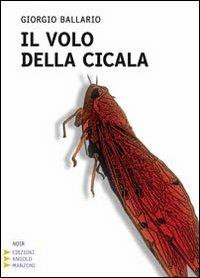 Il volo della cicala. Ediz. a caratteri grandi - Giorgio Ballario - Libro Edizioni Angolo Manzoni 2010, Corpo 16 | Libraccio.it