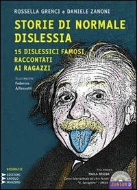 Storie di normale dislessia. 15 dislessici famosi raccontati ai ragazzi. Con CD Audio formato MP3. Ediz. a caratteri grandi - Rossella Grenci, Daniele Zanoni - Libro Edizioni Angolo Manzoni 2011, Junior dislessia | Libraccio.it