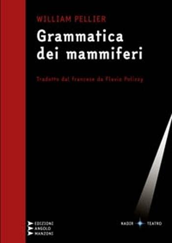 Grammatica dei mammiferi - William Pellier - Libro Edizioni Angolo Manzoni 2012, Narrativa a grandi caratteri | Libraccio.it