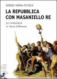 La repubblica con Masaniello Re. Ediz. a caratteri grandi - Emidio Tomai Pitinca - Libro Edizioni Angolo Manzoni 2012, Le Grande Onda: EAM Grandi caratteri | Libraccio.it