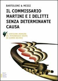 Il commissario Martini e i delitti senza determinante causa. Ediz. a caratteri grandi - Enzo Bartolone, Daniela Messi - Libro Edizioni Angolo Manzoni 2012, Narrativa a grandi caratteri | Libraccio.it