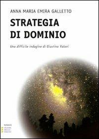 Strategia di dominio. Una difficile indagine per Giustino Valori - Anna M. Galletto - Libro Edizioni Angolo Manzoni 2013, EAM narrativa | Libraccio.it