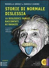 Storie di normale dislessia. 15 dislessici famosi raccontati ai ragazzi. Con CD Audio formato MP3. Ediz. a caratteri grandi - Rossella Grenci, Daniele Zanoni - Libro Edizioni Angolo Manzoni 2011, Junior dislessia | Libraccio.it