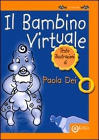 Il bambino virtuale - Paola Dei - Libro EdiGiò 2007, Le tartarughe | Libraccio.it