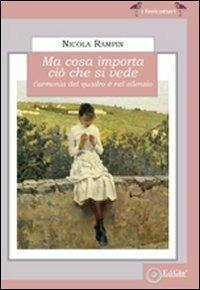 Ma cosa importa ciò che si vede. L'armonia del quadro è nel silenzio - Nicola Rampin - Libro EdiGiò 2007, I fenicotteri | Libraccio.it