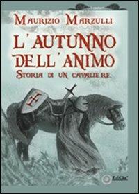 L'autunno dell'animo. Storia di un cavaliere - Maurizio Marzulli - Libro EdiGiò 2008, I castori | Libraccio.it