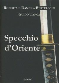 Specchio d'Oriente - Roberta Bertelloni, Daniela Bertelloni, Guido Tanca - Libro EdiGiò 2008, Le giraffe | Libraccio.it