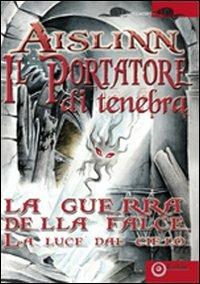 Il portatore di tenebra. La guerra della falce. Vol. 1: La luce del cielo - Aislinn - Libro EdiGiò 2008, I castori | Libraccio.it