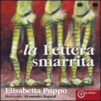 La lettera smarrita. Ediz. illustrata - Elisabetta Puppo - Libro EdiGiò 2008, Le ranocchie | Libraccio.it