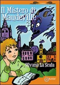 Il mistero di Maudeville - Silvana La Scala - Libro EdiGiò 2008, I castori | Libraccio.it
