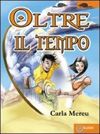 Oltre il tempo - Carla Mereu - Libro EdiGiò 2008, I castori | Libraccio.it