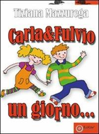 Carla e Fulvio un giorno... - Tiziana Mazzurega - Libro EdiGiò 2008, I castori | Libraccio.it