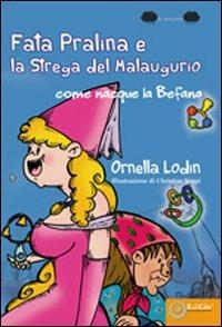 La fata pralina e la strega del Malaugurio. Come nacque la befana - Ornella Lodin - Libro EdiGiò 2011, Le ranocchie | Libraccio.it
