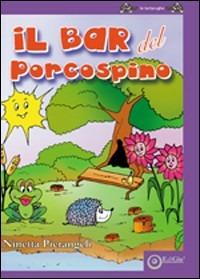 Il bar del porcospino - Ninetta Pierangeli - Libro EdiGiò 2009, Le tartarughe | Libraccio.it