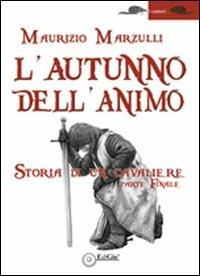 L'autunno dell'animo. Storia di un cavaliere - Maurizio Marzulli - Libro EdiGiò 2009, I castori | Libraccio.it