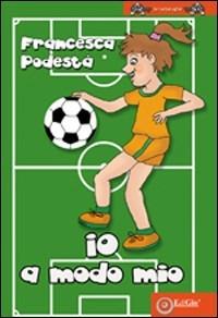 Io a modo mio - Francesca Podestà - Libro EdiGiò 2009, Le tartarughe | Libraccio.it