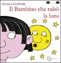 Il bambino che rubò la luna - Monica Giuffrida - Libro EdiGiò 2009, Le ranocchie | Libraccio.it