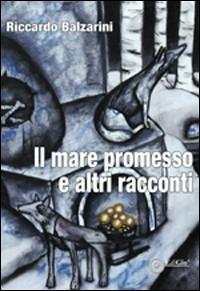 Il mare promesso e altri racconti - Riccardo Balzarini - Libro EdiGiò 2009, Le giraffe | Libraccio.it