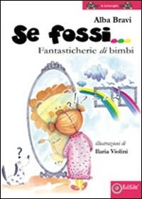 Se fossi... fantasticherie di bimbi. Ediz. illustrata - Alba Bravi - Libro EdiGiò 2009, Le tartarughe | Libraccio.it