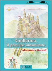 Guillermo, il principe innamorato - Alessandra Montali - Libro EdiGiò 2009, I castori | Libraccio.it