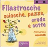 Filastrocche sciocche, pazze, crude e cotte. Ediz. illustrata