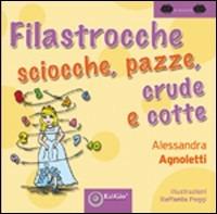 Filastrocche sciocche, pazze, crude e cotte. Ediz. illustrata - Alessandra Agnoletti - Libro EdiGiò 2009, Le ranocchie | Libraccio.it