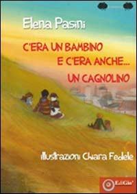 C'era un bambino e c'era anche... un cagnolino - Elena Pasini - Libro EdiGiò 2009, Le ranocchie | Libraccio.it