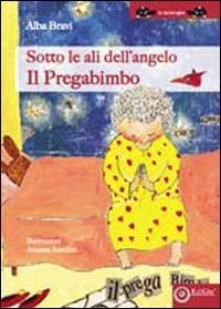 Il prega bimbo - Alba Bravi - Libro EdiGiò 2009 | Libraccio.it