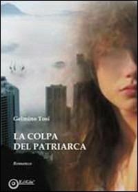 La colpa del patriarca - Gelmino Tosi - Libro EdiGiò 2010, Le giraffe | Libraccio.it