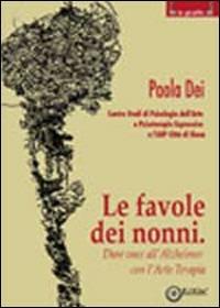 Le favole dei nonni. Dare voce all'Alzheimer con l'arte terapia - Paola Dei - Libro EdiGiò 2010, Le giraffe | Libraccio.it