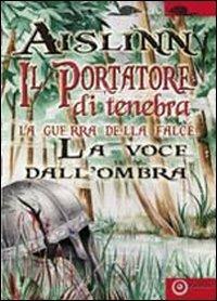 Il portatore di tenebra. La guerra della falce. Vol. 3: La voce dall'ombra - Aislinn - Libro EdiGiò 2010, I castori | Libraccio.it