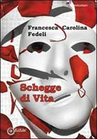 Schegge di vita - Francesca C. Fedeli - Libro EdiGiò 2010, I fenicotteri | Libraccio.it