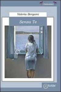 Senza te - Valeria Bergami - Libro EdiGiò 2010, I fenicotteri | Libraccio.it