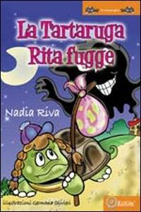 La tartaruga Rita fugge - Nadia Riva - Libro EdiGiò 2010, Le tartarughe | Libraccio.it