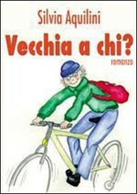 Vecchia a chi? - Silvia Aquilini - Libro EdiGiò 2010, Le giraffe | Libraccio.it
