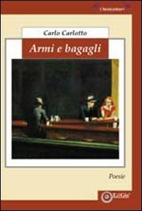 Armi e bagagli - Carlo Carlotto - Libro EdiGiò 2010, I fenicotteri | Libraccio.it