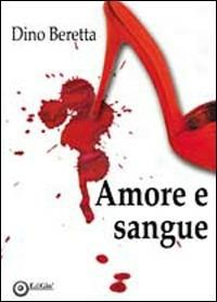 Amore e sangue - Dino Beretta - Libro EdiGiò 2010, Le giraffe | Libraccio.it