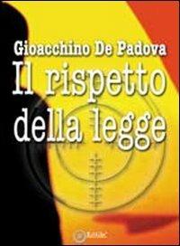 Il rispetto della legge - Gioacchino De Padova - Libro EdiGiò 2010, Le giraffe | Libraccio.it