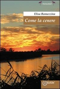 Come la cenere - Elisa Ramazzina - Libro EdiGiò 2010, I fenicotteri | Libraccio.it