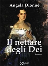 Il nettare degli dei - Angela Dionne - Libro EdiGiò 2010, Le giraffe | Libraccio.it
