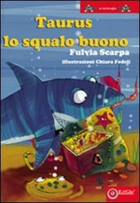 Taurus lo squalo buono - Fulvia Scarpa - Libro EdiGiò 2010, Le tartarughe | Libraccio.it