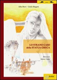 Lo strano caso della statua greca - Giulio Bravi, Alba Biagetti - Libro EdiGiò 2011 | Libraccio.it