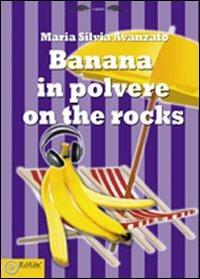 Banana in polvere on the rocks - Maria Silvia Avanzato - Libro EdiGiò 2011, I castori | Libraccio.it